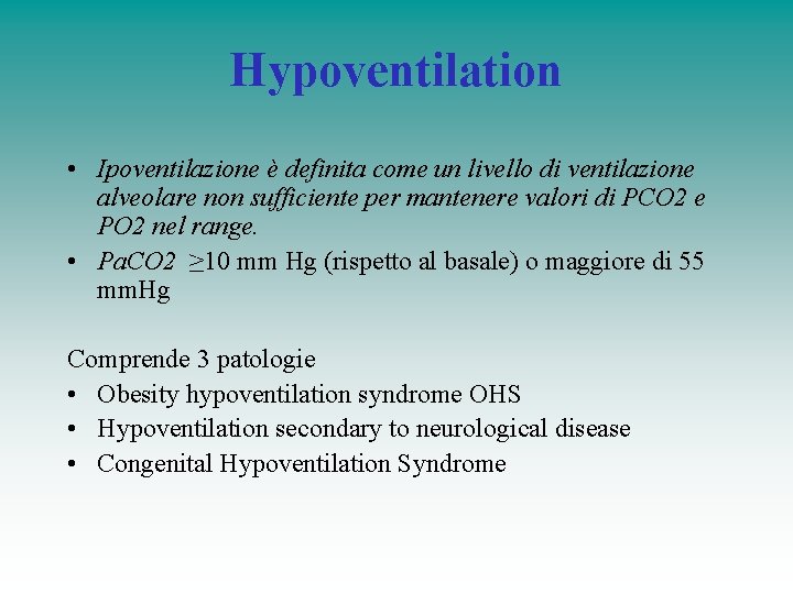 Hypoventilation • Ipoventilazione è definita come un livello di ventilazione alveolare non sufficiente per Hypoventilation • Ipoventilazione è definita come un livello di ventilazione alveolare non sufficiente per
