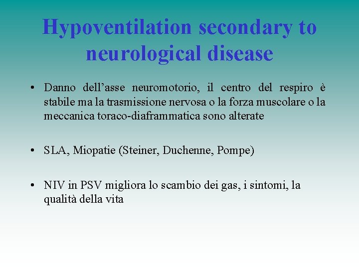 Hypoventilation secondary to neurological disease • Danno dell’asse neuromotorio, il centro del respiro è