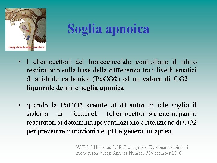 Soglia apnoica • I chemocettori del troncoencefalo controllano il ritmo respiratorio sulla base della Soglia apnoica • I chemocettori del troncoencefalo controllano il ritmo respiratorio sulla base della