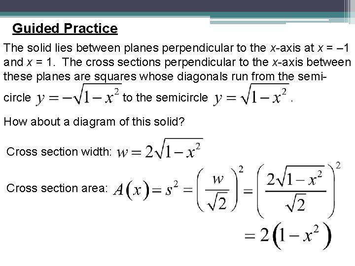 Guided Practice The solid lies between planes perpendicular to the x-axis at x =