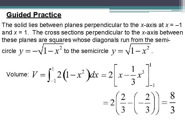 Guided Practice The solid lies between planes perpendicular to the x-axis at x =