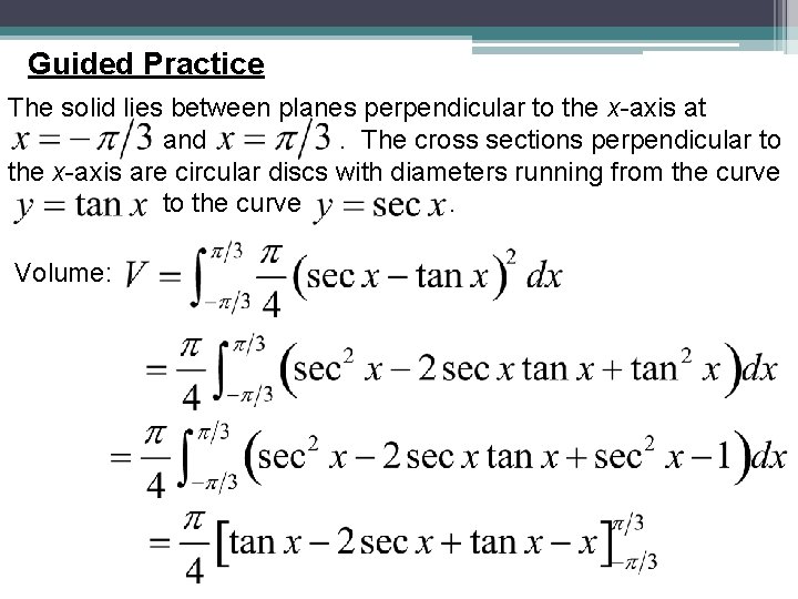 Guided Practice The solid lies between planes perpendicular to the x-axis at and. The