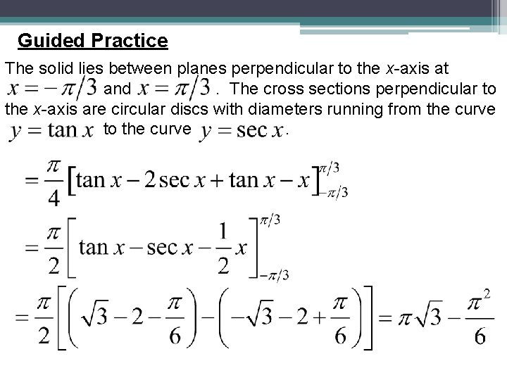 Guided Practice The solid lies between planes perpendicular to the x-axis at and. The