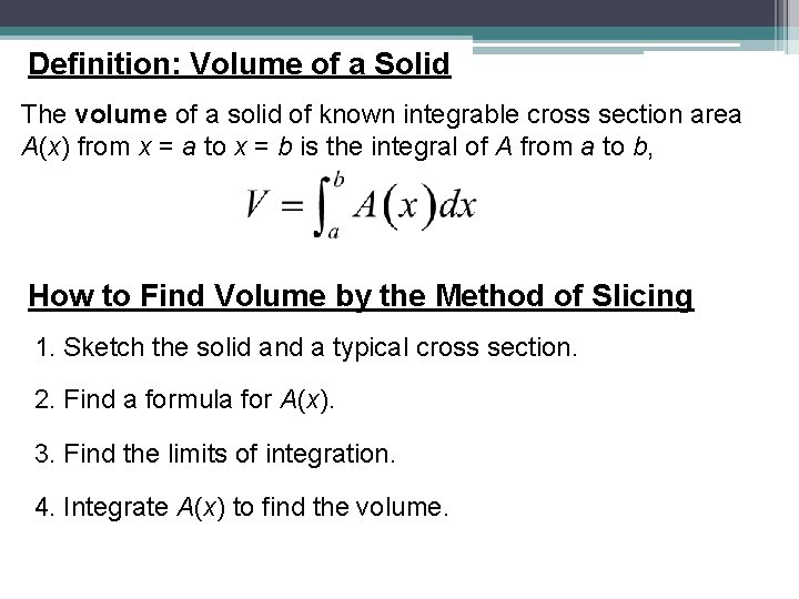 Definition: Volume of a Solid The volume of a solid of known integrable cross