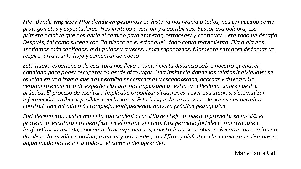 ¿Por dónde empiezo? ¿Por dónde empezamos? La historia nos reunía a todos, nos convocaba