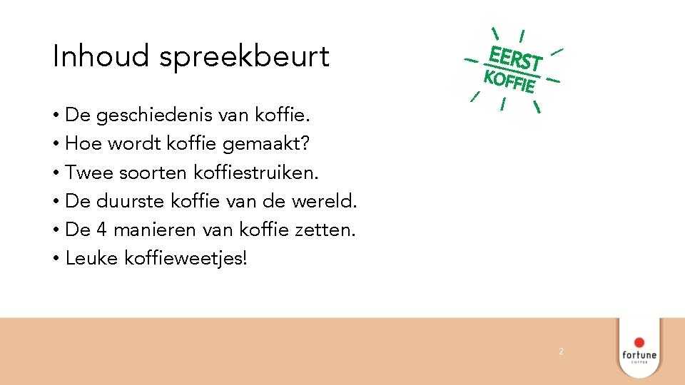 Inhoud spreekbeurt • De geschiedenis van koffie. • Hoe wordt koffie gemaakt? • Twee