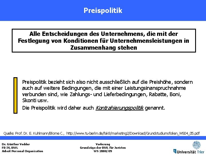 Preispolitik Alle Entscheidungen des Unternehmens, die mit der Festlegung von Konditionen für Unternehmensleistungen in