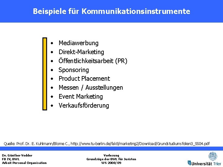 Beispiele für Kommunikationsinstrumente • • Mediawerbung Direkt-Marketing Öffentlichkeitsarbeit (PR) Sponsoring Product Placement Messen /