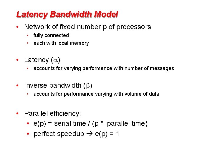 Latency Bandwidth Model • Network of fixed number p of processors • fully connected