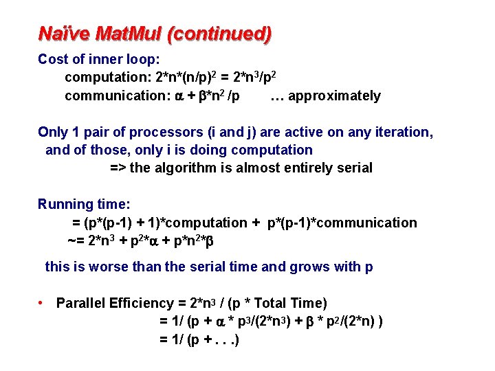 Naïve Mat. Mul (continued) Cost of inner loop: computation: 2*n*(n/p)2 = 2*n 3/p 2