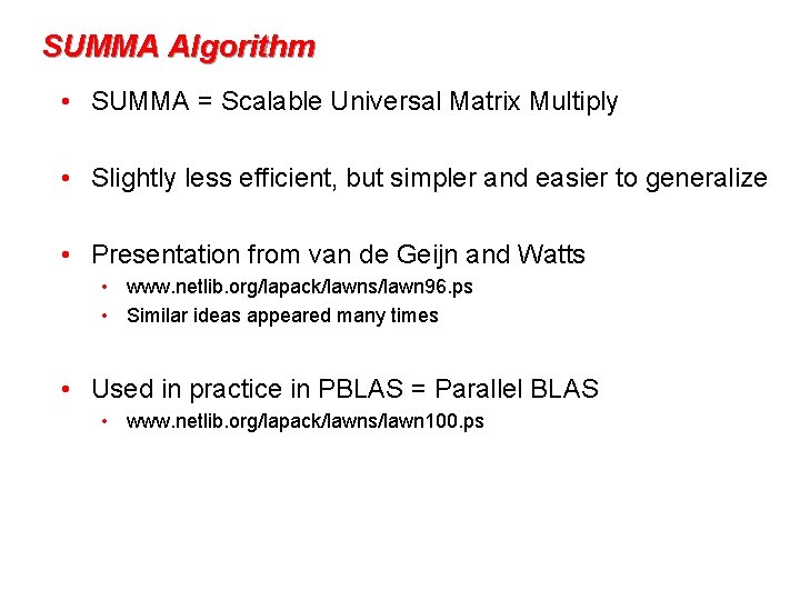 SUMMA Algorithm • SUMMA = Scalable Universal Matrix Multiply • Slightly less efficient, but