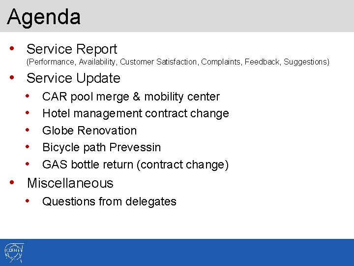 Agenda • Service Report (Performance, Availability, Customer Satisfaction, Complaints, Feedback, Suggestions) • Service Update