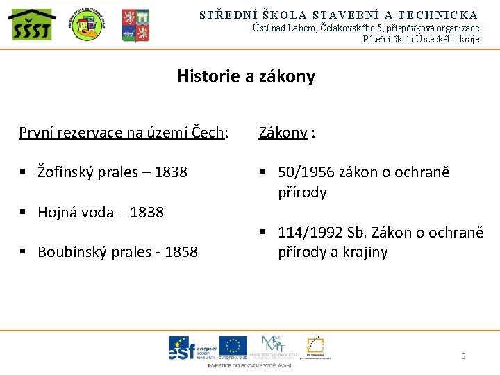 STŘEDNÍ ŠKOLA STAVEBNÍ A TECHNICKÁ Ústí nad Labem, Čelakovského 5, příspěvková organizace Páteřní škola