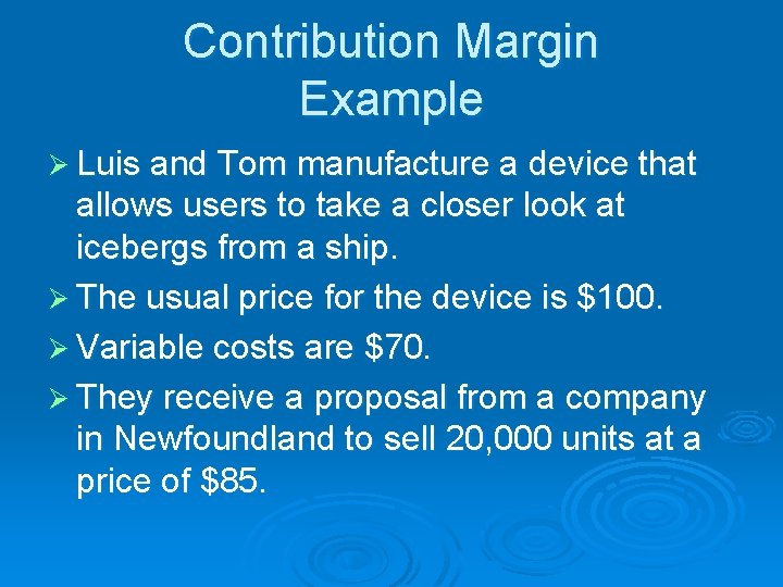 Contribution Margin Example Ø Luis and Tom manufacture a device that allows users to