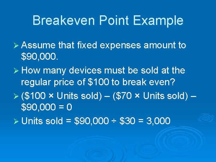 Breakeven Point Example Ø Assume that fixed expenses amount to $90, 000. Ø How