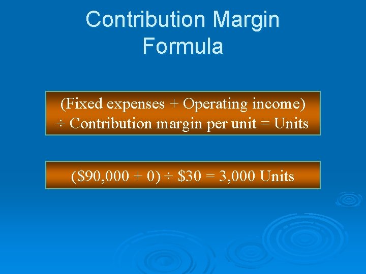 Contribution Margin Formula (Fixed expenses + Operating income) ÷ Contribution margin per unit =