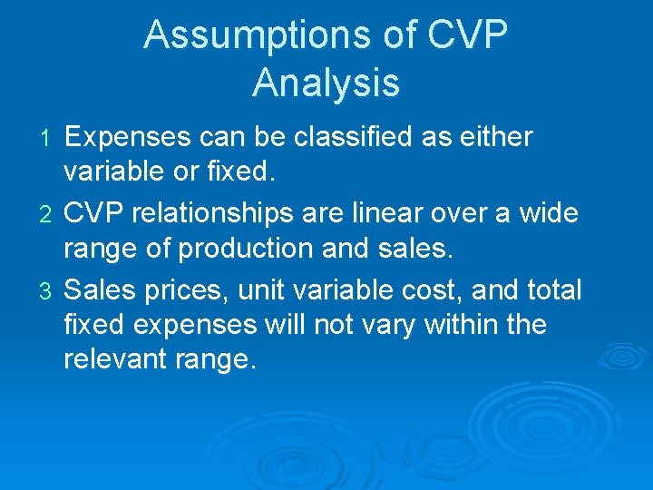 Assumptions of CVP Analysis Expenses can be classified as either variable or fixed. 2