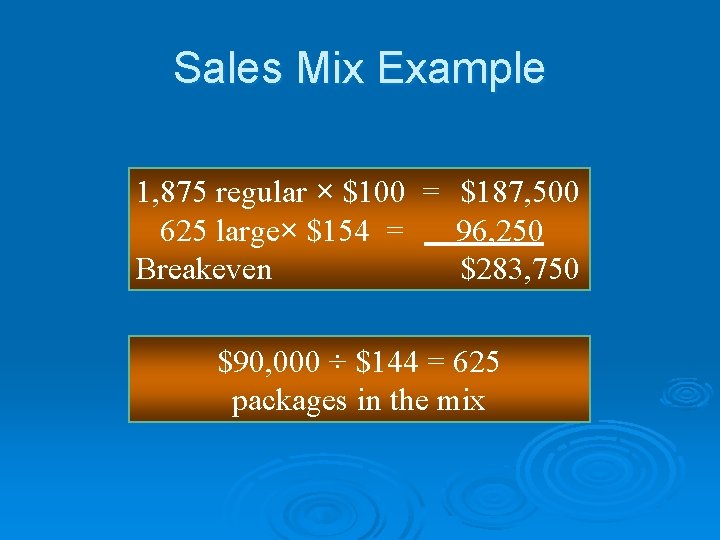Sales Mix Example 1, 875 regular × $100 = $187, 500 625 large× $154