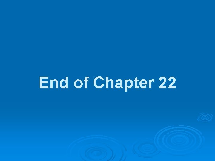End of Chapter 22 