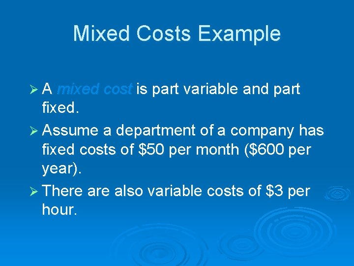 Mixed Costs Example Ø A mixed cost is part variable and part fixed. Ø