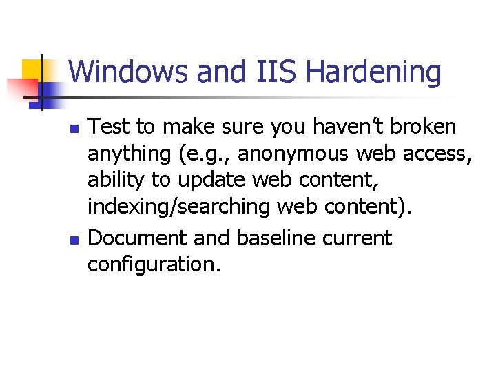 Windows and IIS Hardening n n Test to make sure you haven’t broken anything