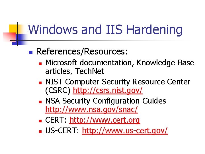 Windows and IIS Hardening n References/Resources: n n n Microsoft documentation, Knowledge Base articles,