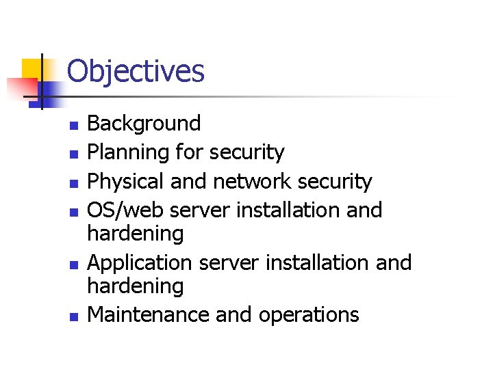 Objectives n n n Background Planning for security Physical and network security OS/web server