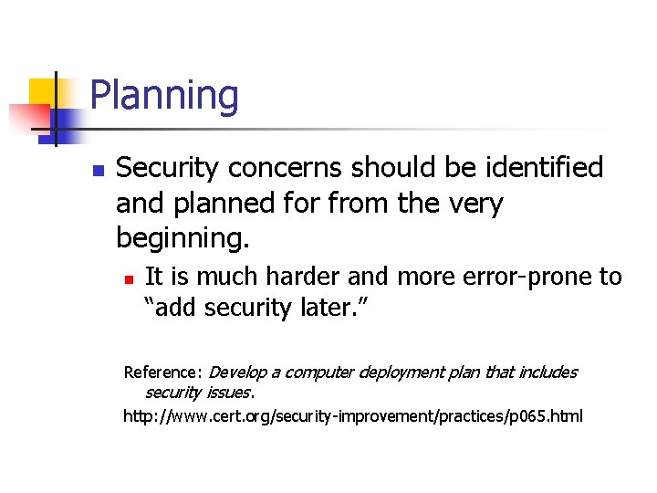 Planning n Security concerns should be identified and planned for from the very beginning.