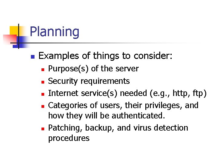 Planning n Examples of things to consider: n n n Purpose(s) of the server