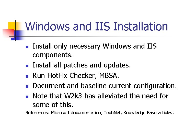 Windows and IIS Installation n n Install only necessary Windows and IIS components. Install