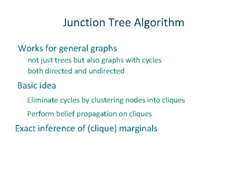 Junction Tree Algorithm Works for general graphs not just trees but also graphs with
