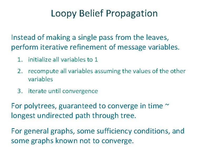 Loopy Belief Propagation ü Instead of making a single pass from the leaves, perform