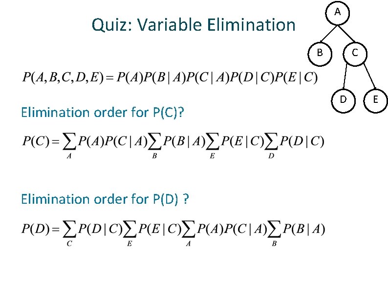 A Quiz: Variable Elimination B ü ü Elimination order for P(C)? Elimination order for