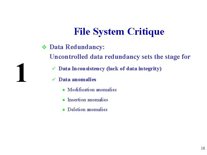 File System Critique v 1 Data Redundancy: Uncontrolled data redundancy sets the stage for