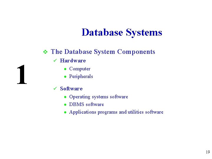 Database Systems v 1 The Database System Components ü Hardware l l ü Computer