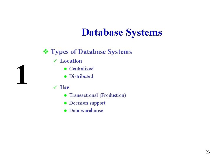 Database Systems v Types of Database Systems 1 ü Location l l ü Centralized