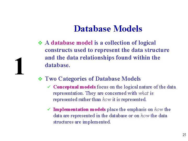 Database Models 1 v A database model is a collection of logical constructs used