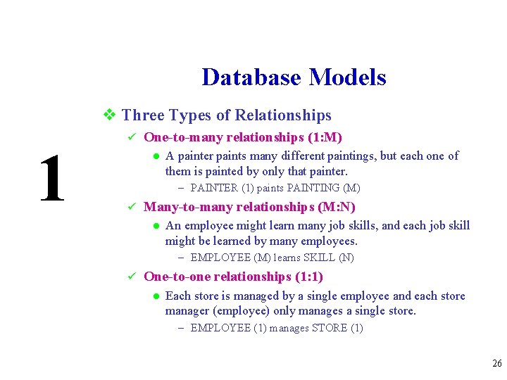 Database Models v Three Types of Relationships 1 ü One-to-many relationships (1: M) l