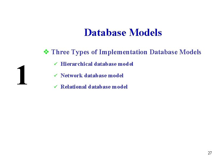 Database Models v Three Types of Implementation Database Models 1 ü Hierarchical database model