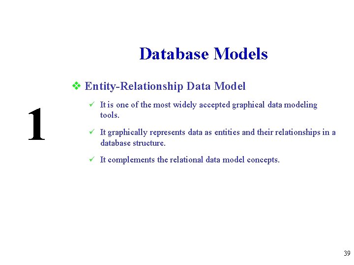 Database Models v Entity-Relationship Data Model 1 ü It is one of the most