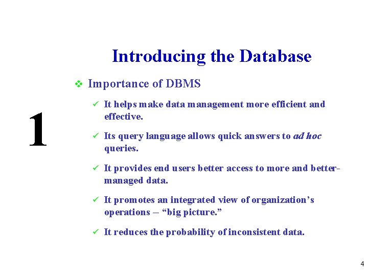 Introducing the Database v 1 Importance of DBMS ü It helps make data management