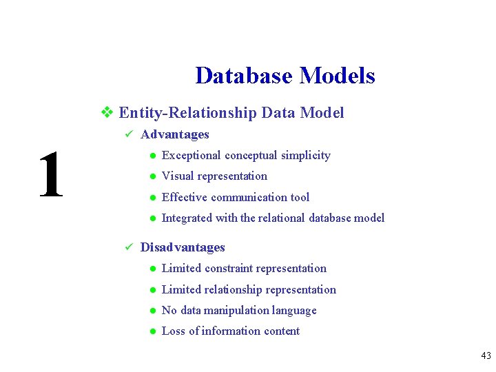 Database Models v Entity-Relationship Data Model 1 ü ü Advantages l Exceptional conceptual simplicity