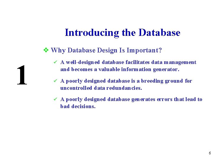 Introducing the Database v Why Database Design Is Important? 1 ü A well-designed database