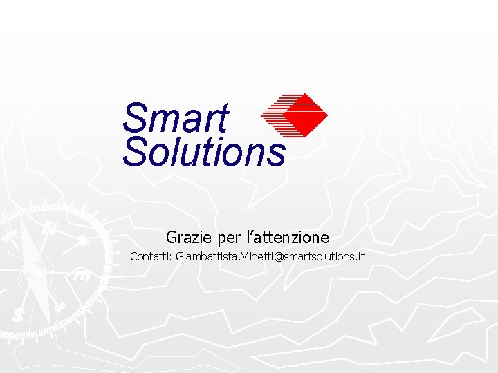 Smart Solutions Grazie per l’attenzione Contatti: Giambattista. Minetti@smartsolutions. it 