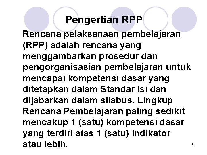 Pengertian RPP Rencana pelaksanaan pembelajaran (RPP) adalah rencana yang menggambarkan prosedur dan pengorganisasian pembelajaran