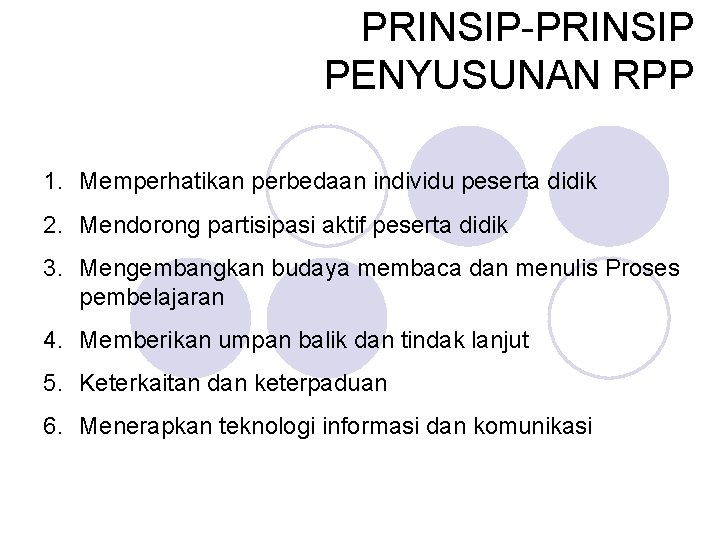 PRINSIP-PRINSIP PENYUSUNAN RPP 1. Memperhatikan perbedaan individu peserta didik 2. Mendorong partisipasi aktif peserta