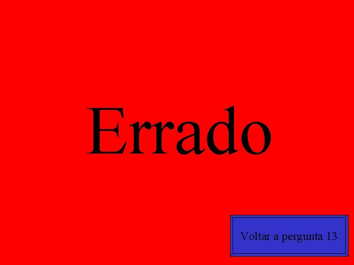 Errado Voltar a pergunta 13 