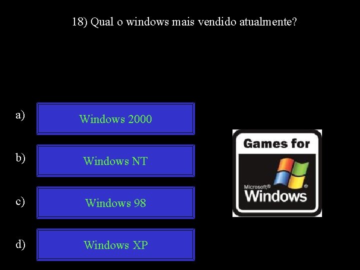 18) Qual o windows mais vendido atualmente? a) Windows 2000 b) Windows NT c)