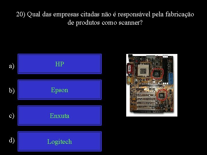 20) Qual das empresas citadas não é responsável pela fabricação de produtos como scanner?