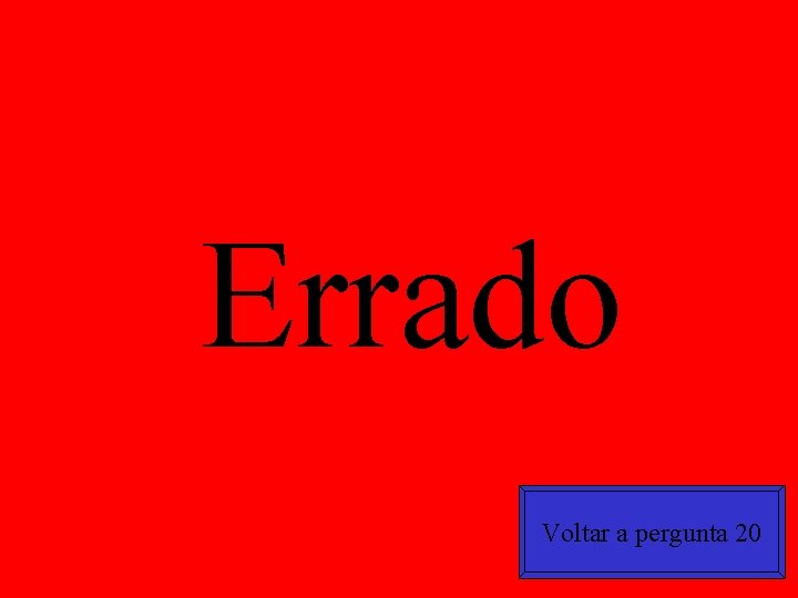 Errado Voltar a pergunta 20 